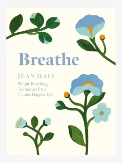 Breathe: Simple Breathing Techniques for a Calmer, Happier Life