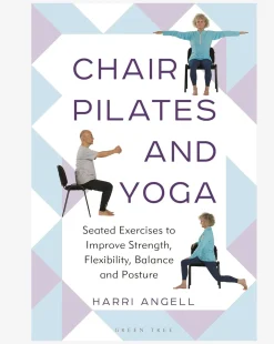Chair Pilates and Yoga: Seated Exercises to Improve Strength, Flexibility, Balance and Posture