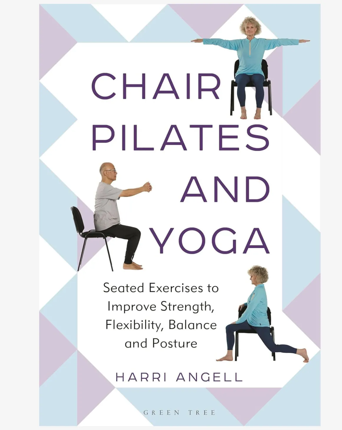 Chair Pilates and Yoga: Seated Exercises to Improve Strength, Flexibility, Balance and Posture