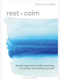 Rest + Calm: Gentle yoga and mindful practices to nurture and restore yourself